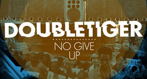 Double Tiger: “No Give Up”